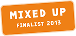 MIXED UP - Finalist 2013